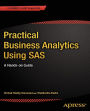 Practical Business Analytics Using SAS: A Hands-on Guide