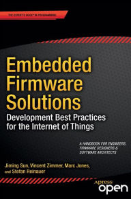 Title: Embedded Firmware Solutions: Development Best Practices for the Internet of Things, Author: Vincent Zimmer