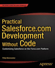 Title: Practical Salesforce.com Development Without Code: Customizing Salesforce on the Force.com Platform, Author: Philip Weinmeister