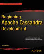 Beginning Apache Cassandra Development / Edition 1