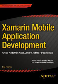 Title: Xamarin Mobile Application Development: Cross-Platform C# and Xamarin.Forms Fundamentals, Author: Dan Hermes