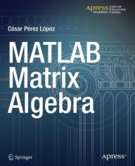 Title: MATLAB Matrix Algebra / Edition 1, Author: Cesar Lopez