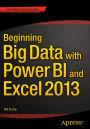 Beginning Big Data with Power BI and Excel 2013: Big Data Processing and Analysis Using PowerBI in Excel 2013