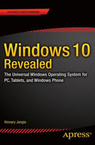 Title: Windows 10 Revealed: The Universal Windows Operating System for PC, Tablets, and Windows Phone, Author: Kinnary Jangla