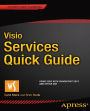 Visio Services Quick Guide: Using Visio with SharePoint 2013 and Office 365