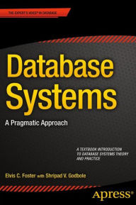 Title: Database Systems: A Pragmatic Approach / Edition 1, Author: Elvis Foster