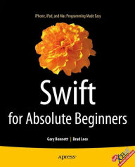 Title: Swift for Absolute Beginners / Edition 1, Author: Gary Bennett