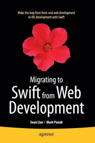 Title: Migrating to Swift from Web Development / Edition 1, Author: Sean Liao