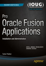 Title: Pro Oracle Fusion Applications: Installation and Administration, Author: Tushar Thakker