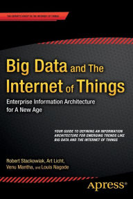 Title: Big Data and The Internet of Things: Enterprise Information Architecture for A New Age / Edition 1, Author: Robert Stackowiak