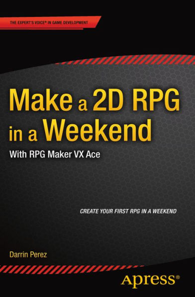 Make a 2D RPG in a Weekend: With RPG Maker VX Ace