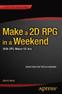 Make a 2D RPG in a Weekend: With RPG Maker VX Ace / Edition 1