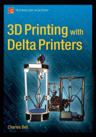 Title: 3D Printing with Delta Printers, Author: Charles Bell