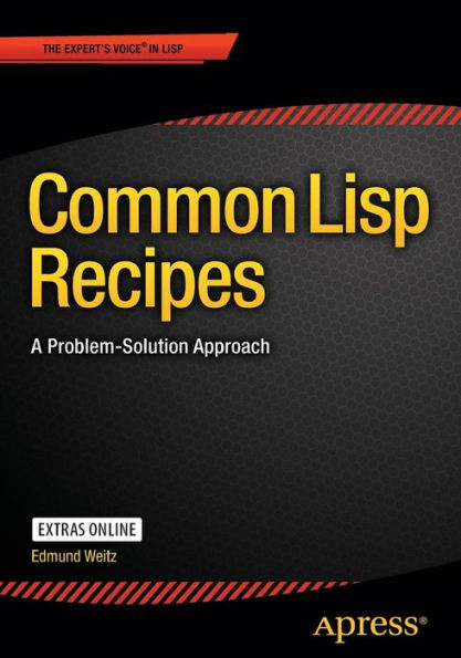 Common Lisp Recipes: A Problem-Solution Approach / Edition 1