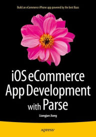 Title: iOS eCommerce App Development with Parse / Edition 1, Author: Liangjun Jiang