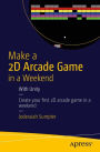 Make a 2D Arcade Game in a Weekend: With Unity / Edition 1