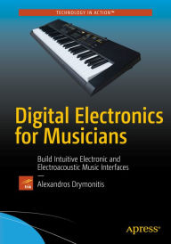 Title: Digital Electronics for Musicians, Author: Alexandros Drymonitis