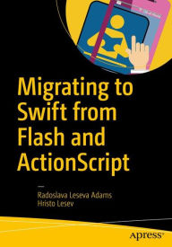 Title: Migrating to Swift from Flash and ActionScript, Author: Radoslava Leseva Adams