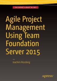 Title: Agile Project Management using Team Foundation Server 2015, Author: Joachim Rossberg