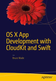 Title: OS X App Development with CloudKit and Swift, Author: Bruce Wade
