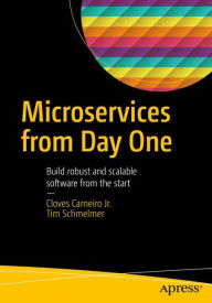 Title: Microservices From Day One: Build robust and scalable software from the start, Author: Cloves Carneiro Jr.