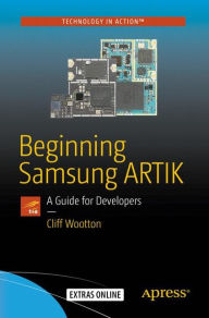 Title: Beginning Samsung ARTIK: A Guide for Developers, Author: Cliff Wootton