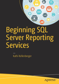 Title: Beginning SQL Server Reporting Services, Author: Kathi Kellenberger