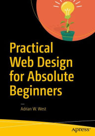 Title: Practical Web Design for Absolute Beginners, Author: Adrian W. West