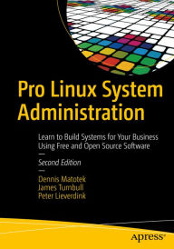 Title: Pro Linux System Administration: Learn to Build Systems for Your Business Using Free and Open Source Software, Author: Dennis Matotek