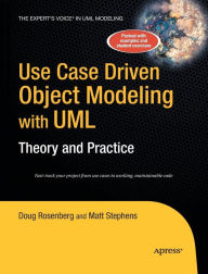 Title: Use Case Driven Object Modeling with UMLTheory and Practice: Theory and Practice, Author: Don Rosenberg