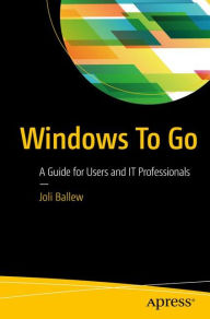 Title: Windows To Go: A Guide for Users and IT Professionals, Author: Joli Ballew