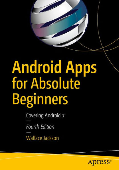 Android Apps for Absolute Beginners: Covering Android 7