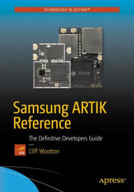 Title: Samsung ARTIK Reference: The Definitive Developers Guide, Author: Cliff Wootton