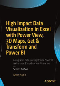 Title: High Impact Data Visualization in Excel with Power View, 3D Maps, Get & Transform and Power BI, Author: Adam Aspin