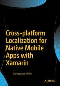 Title: Cross-platform Localization for Native Mobile Apps with Xamarin, Author: Christopher Miller