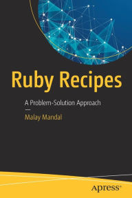 Title: Ruby Recipes: A Problem-Solution Approach, Author: Malay Mandal
