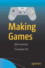 Title: Making Games: With JavaScript, Author: Christopher Pitt