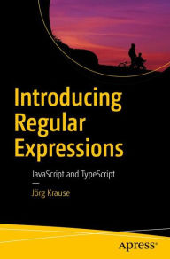 Title: Introducing Regular Expressions: JavaScript and TypeScript, Author: Jïrg Krause