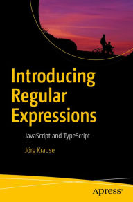 Title: Introducing Regular Expressions: JavaScript and TypeScript, Author: Jörg Krause