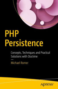 Title: PHP Persistence: Concepts, Techniques and Practical Solutions with Doctrine, Author: Michael Romer