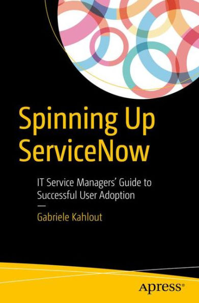 Spinning Up ServiceNow: IT Service Managers' Guide to Successful User Adoption