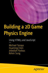 Title: Building a 2D Game Physics Engine: Using HTML5 and JavaScript, Author: Michael Tanaya