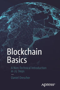 Title: Blockchain Basics: A Non-Technical Introduction in 25 Steps, Author: Daniel Drescher