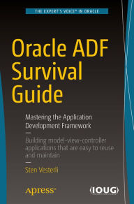 Title: Oracle ADF Survival Guide: Mastering the Application Development Framework, Author: Sten Vesterli