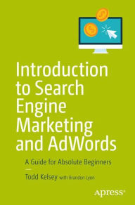 Title: Introduction to Search Engine Marketing and AdWords: A Guide for Absolute Beginners, Author: Todd Kelsey
