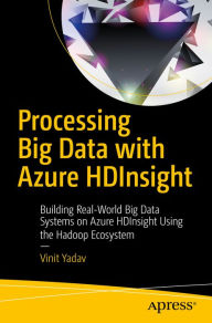 Title: Processing Big Data with Azure HDInsight: Building Real-World Big Data Systems on Azure HDInsight Using the Hadoop Ecosystem, Author: Vinit Yadav