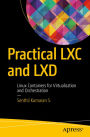 Practical LXC and LXD: Linux Containers for Virtualization and Orchestration