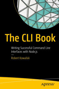 Title: The CLI Book: Writing Successful Command Line Interfaces with Node.js, Author: Robert Kowalski