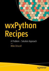 Title: wxPython Recipes: A Problem - Solution Approach, Author: Mike Driscoll