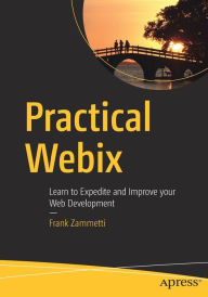 Title: Practical Webix: Learn to Expedite and Improve your Web Development, Author: Frank Zammetti